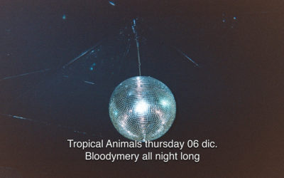 6th Dec 2018 : Tropical Animals with BLOODYMERY ALL NIGHT LONG