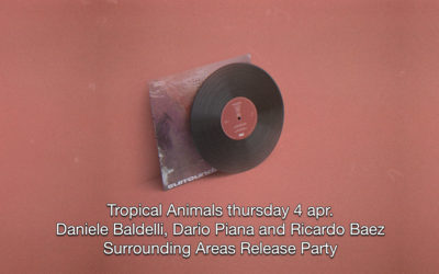 4th Apr 2019 : Tropical Animals: Daniele Baldelli and Dario Piana – “Surroundind Areas” Release Party