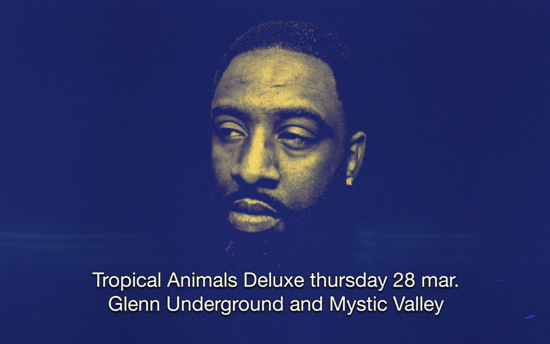 28th Mar 2019 : Tropical Animals Deluxe with Glenn Underground and Mystic Valley